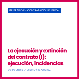 IV Edición. Curso Nº 9. La ejecución y extinción del contrato (I): ejecución, incidencias