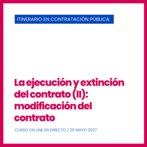 IV Edición. Curso Nº 10. La ejecución y extinción del contrato (II) modificación del contrato