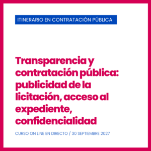 IV Edición. Curso Nº 12. Transparencia y contratación pública: publicidad de la licitación, acceso al expediente, confidencialidad